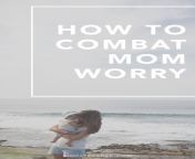 how to combat mom worry.jpg from dont worry step mom no one is around