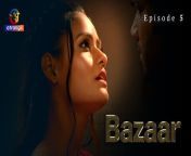 bazaar episode 5 hot web series.jpg from ullu