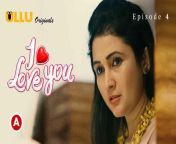 i love you 4.jpg from love you part 2023 ullu hindi porn web series ep mp4 download file