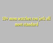 10 mom watches son jerk off most standard.png from mom watching son handjob sex