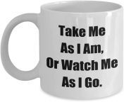 mugs with attitude take me as i am or watch me as i go a sexy sassy classy coffee tea cup 548ff9b0 3fbf 4acc 9f76 f76a2830b89a 2f9257d1b79e0b4e8780de258440a7d6 jpeg from sexy watch and go on the link in comments for more videos