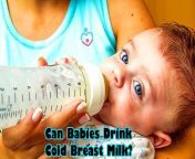can babies drink cold breast milk.jpg from oldman drink breast milk