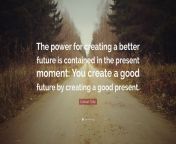 140066 eckhart tolle quote the power for creating a better future is.jpg from will make