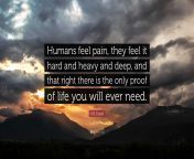6913039 k b ezzell quote humans feel pain they feel it hard and heavy and.jpg from ı feel myself