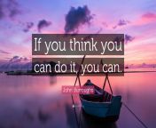 1787342 john burroughs quote if you think you can do it you can.jpg from do you think can do this on dick