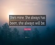 2251765 tarryn fisher quote she s mine she always has been she always will.jpg from she always seems to have that perfect camera angle
