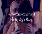 how to comfort a friend who has lost a parent.jpg from forced my best friends mom to h
