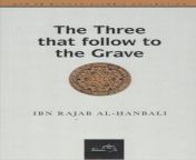 the three that follow to the grave ibn rajab al hanbali being a translation of his sharh hadith yatba u al mayyit thalath dar as sunnah classic collection 55.gif from thalath