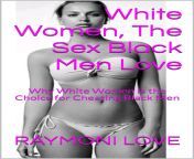 white women the sex black men love why white women is the choice for cheating black men.jpg from white women sex