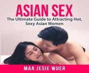 asian sex the ultimate guide to attracting hot sexy asian women.jpg from asia sex