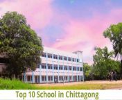 top 10 school in chittagong.png from chittagong jannatun mitu school married teacher leaked mms