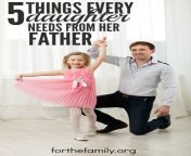 5 things every daughter needs from her father.jpg from daughter family needs daddy